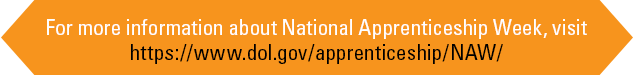 FOr more information about National Apprenticeship Week, visit https://www.dol.gov/apprenticeship/NAW/